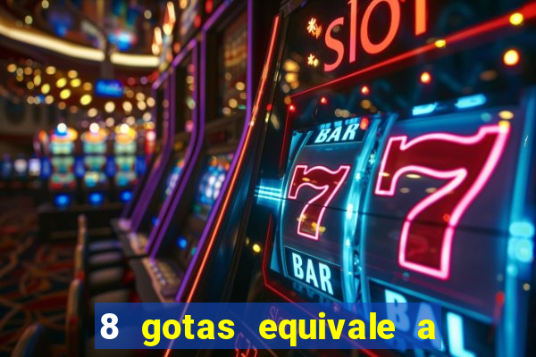 8 gotas equivale a quantos ml